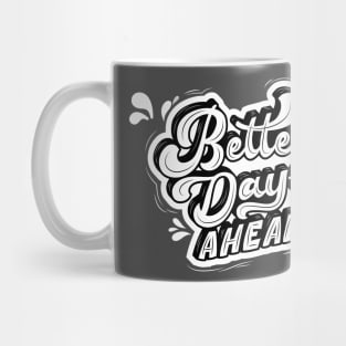 Better Days Ahead Mug